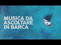 MUSICA DA ASCOLTARE IN BARCA (Playlist)