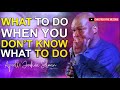 [THIS IS REAL] What To Do When You Don't Know What To Do - Apostle Joshua Selman 2022