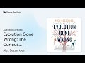 Evolution Gone Wrong: The Curious Reasons Why… by Alex Bezzerides · Audiobook preview