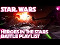 Star Wars - Heroes in the Stars - Battle Playlist - 1 Hour