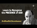 Soulful Devotions Sermon - Learn to Recognize the PRESENCE of GOD.