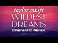 Wildest Dreams (Cinematic Remix)