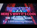 Why ROBOTECH is Cool – Ep.15 “Homecoming”