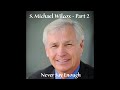 S. Michael Wilcox - Part 2 - Never Say 