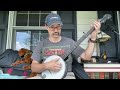 Skip to my Lou - Clawhammer Banjo, True Day 1 with Wookie on the Porch