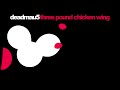 deadmau5 - Three Pound Chicken Wing