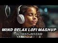 TRANDING INSTAGRAM SONG 🥰 LOFI MASHUP SONG | MASHUP LOVE | MIND RELAX LOFI MASHUP | PART-6