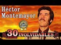 Héctor Montemayor - Puros Corridos y Rancheras - 30 Inolvidables Exitos