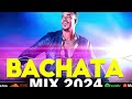 BACHATA 2024 🌴 MIX LO MAS NUEVO 2024 🌴 MIX DE BACHATA 2024 - The Most Recent Bachata Mixes