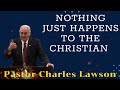 Nothing Just Happens to the Christian II Pastor Charles Lawson