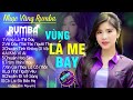 VÙNG LÁ ME BAY, AI KHỔ VÌ AI - ALBUM NHẠC VÀNG RUMBA CỰC HÓT 2024, NGHE XAO XUYẾN CON TIM