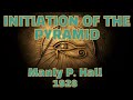 Initiation of The Pyramid - Manly P. Hall (lecture 1928)