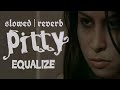 Equalize - Pitty | slowed & reverb