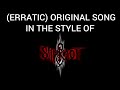 (Erratic) Original song in the style of Slipknot