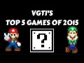 VGTI's Top 5 Games of 2015