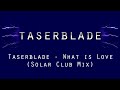 Taserblade - What Is Love 2011 (solar club mix)