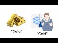 What Do You Hear? Gold or Cold?
