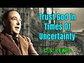 Trust God in times of uncertainty - C. S. Lewis 2024