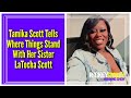 Tamika Scott Tells Where Things Stand With Her Sister LaTocha Scott