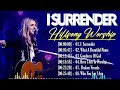 I Surrender, What A Beautiful Name,... Greatest Hits Hillsong Worship Songs Ever Playlist 2024 #217