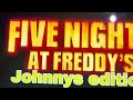 Five nights at Johnny’s fans, edit ￼