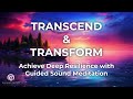 Transcend and Transform: Achieve Deep Resilience with Guided Sound Meditation