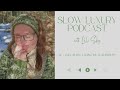 EP 01 ~ Can Slow Living Be Luxurious? | The Slow Luxury Podcast