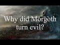 Why did Morgoth turn evil?