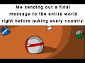 Sending out a message before nuking every country