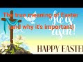 The true meaning of Easter (and why it’s important)