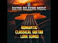 Great Guitar Romantic Of All Time Guitar Relaxing Music Love Songs