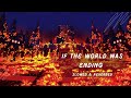 if the world was ending // slowed and reverbed