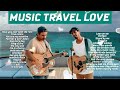 MUSIC TRAVEL LOVE TOP PLAYLIST | Acoustic Songs