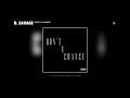 D savage-Dont you change