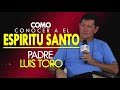 PADRE LUIS TORO || COMO CONOCER EL ESPÍRITU SANTO en #EXCLUSIVA