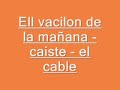 El vacilon de la mañana - El Cable