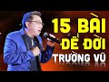 15 Ca Khúc Để Đời Của Trường Vũ - Liên Khúc Nhạc Trường Vũ Hải Ngoại Chọn Lọc Hay Nhất