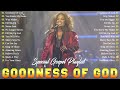 Top 100 Greatest Black Gospel Songs Of All Time Collection \ Best Gospel Mix\Goodness Of God