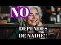 💕NO DEPENDES DE NADIE!!!💕Basta de complacer!!