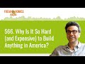 566. Why Is It So Hard (and Expensive) to Build Anything in America? | Freakonomics Radio