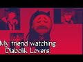 Me watching Diabolik Lovers vs My Friend