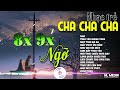 LK Cha Cha Cha Nhạc Trẻ 8x, 9x Siêu Hot ▶ Kho Nhạc Trẻ Cha Cha Cha Cực Hay