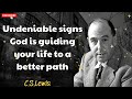 Undeniable signs God is guiding your life to a better path - C.S. Lewis