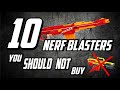 10 Nerf Blaster You SHOULD NOT Buy (For Nerf Wars)