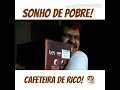 CAFETEIRA DE RICO, E O SONHO DE TODO POBRE! Cê Cridita?