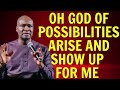 OH GOD OF POSSIBILITIES, ARISE AND SHOW UP FOR ME - APOSTLE JOSHUA SELMAN #joshuaselman