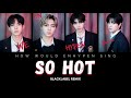 How Would ENHYPEN (엔하이픈) Hyung Line Sing So Hot (Blacklabel Remix) [ Han|Rom|Eng Lyrics ]