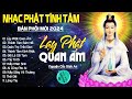 LẠY PHẬT QUAN ÂM, MẸ TỪ BI...999 Ca Khúc Nhạc Vàng Bất Hủ, Thấm Thía Rung Động Lòng Người