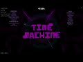 (new hardest) Time Machine by ImMaxX1 & more (Insane Demon)