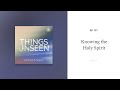 Knowing the Holy Spirit: Things Unseen with Sinclair B. Ferguson